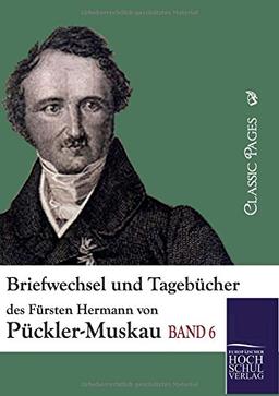 Briefwechsel und Tagebuecher des Fuersten Hermann von Pueckler-Muskau: Band 6 (Classic Pages)