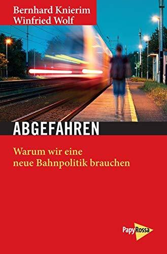 Abgefahren: Warum wir eine neue Bahnpolitik brauchen (Neue Kleine Bibliothek)