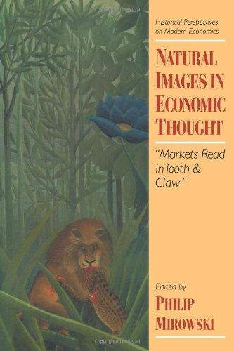 Natural Images in Economic Thought: Markets Read in Tooth and Claw (Historical Perspectives on Modern Economics)