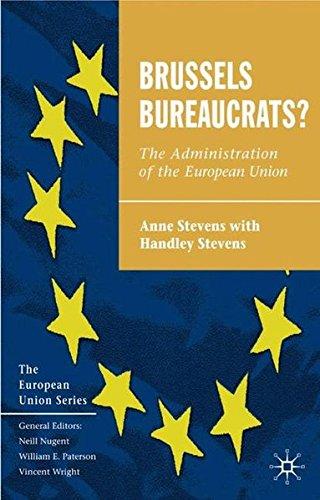 Brussels Bureaucrats?: The Administration of the European Union (The European Union Series)