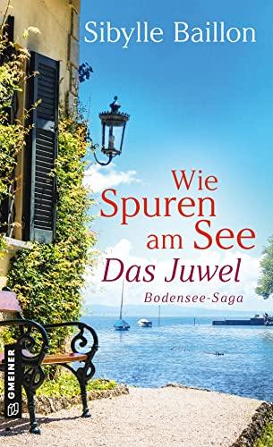 Wie Spuren am See - Das Juwel: Bodensee-Saga (Romane im GMEINER-Verlag))