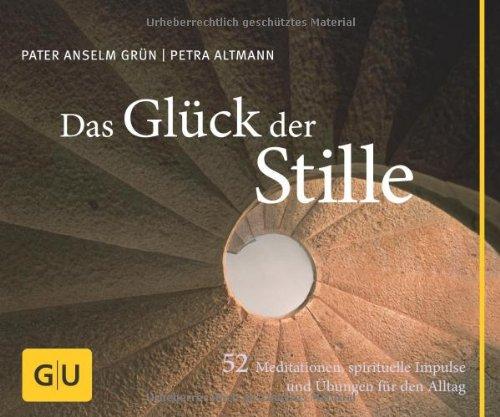 Das Glück der Stille: 52 Meditationen, spirituelle Impulse und Übungen für den Alltag: 52 Meditationen und Übungen für mehr Ausgeglichenheit im Alltag (GU Tischaufsteller K,G&S)