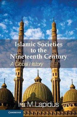 Islamic Societies to the Nineteenth Century: A Global History