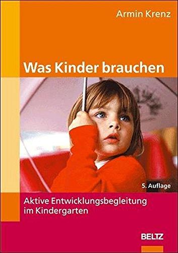 Was Kinder brauchen: Aktive Entwicklungsbegleitung im Kindergarten