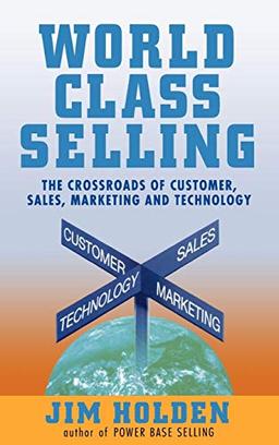 World Class Selling: The Crossroads of Customer, Sales, Marketing and Technology