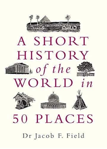 Field, J: A Short History of the World in 50 Places