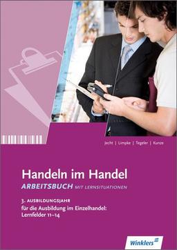 Handeln im Handel: 3. Ausbildungsjahr im Einzelhandel: Lernfelder 11 bis 14: Arbeitsbuch, 1. Auflage, 2013