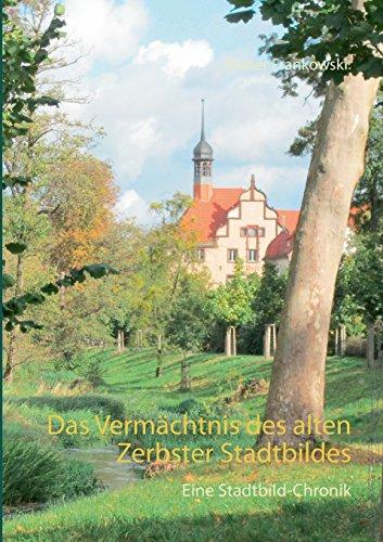 Das Vermächtnis des alten Zerbster Stadtbildes: Eine Stadtbild-Chronik