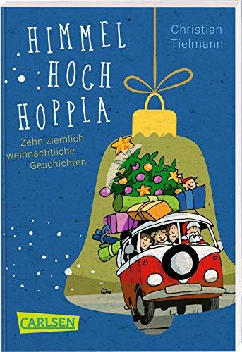 Himmelhochhoppla: Zehn ziemlich weihnachtliche Geschichten