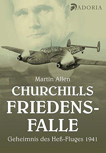 Churchills Friedensfalle: Das Geheimnis des Heß-Fluges 1941