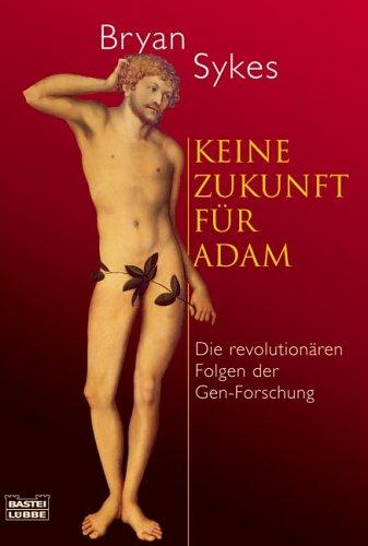 Keine Zukunft für Adam. Die revolutionären Folgen der Gen-Forschung