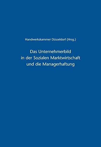 Das Unternehmerbild in der Sozialen Marktwirtschaft und die Managerhaftung: Unternehmer-Verantwortung nach den Ergebnissen des 1. und 2. Röpke-Symposiums