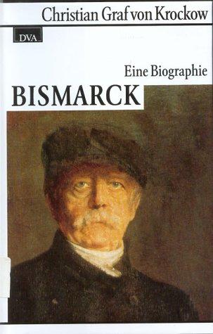 Bismarck. Eine Biographie