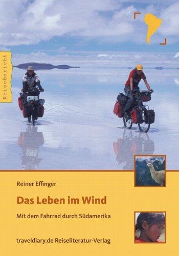 Das Leben im Wind: Mit dem Fahrrad durch Südamerika