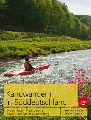 Kanuwandern in Süddeutschland: Die schönsten Flusstouren in Bayern und Baden-Württemberg