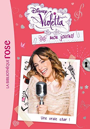 Violetta : mon journal. Vol. 3. Une vraie star !