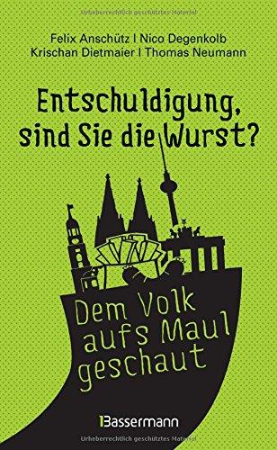 "Entschuldigung, sind Sie die Wurst?": Deutschland im O-Ton - Das Beste von belauscht.de