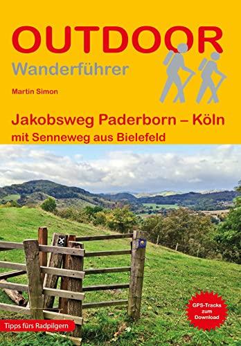 Jakobsweg Paderborn – Köln mit Senneweg aus Bielefeld (Outdoor Pilgerführer): mit Senne-Camino aus Bielefeld