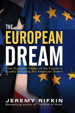 The European Dream: How Europe's Vision of the Future Is Quietly Eclipsing the American Dream