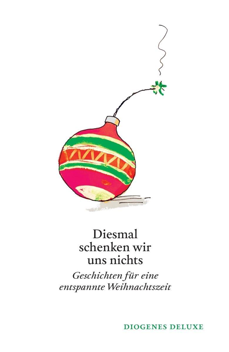 Diesmal schenken wir uns nichts: Geschichten für eine entspannte Weihnachtszeit (diogenes deluxe)