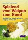 Spielend vom Welpen zum Hund. Leitfaden für die Entwicklung des jungen Hundes