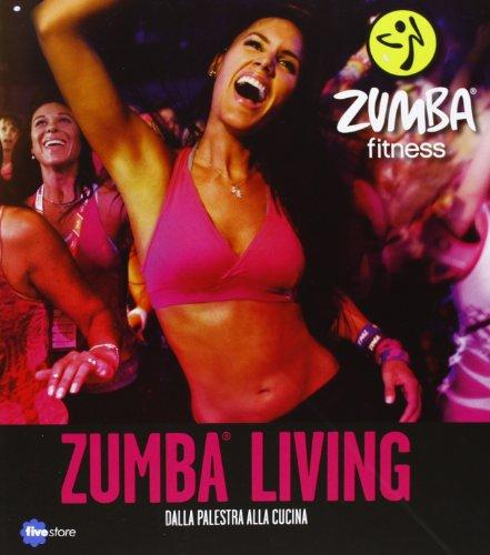 Zumba living. Dalla palestra alla cucina