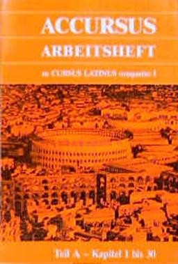 Cursus Latinus compactus. Für Latein als zweite Fremdsprache: Accursus Arbeitsheft. Teil A - Kapitel 1 bis 30