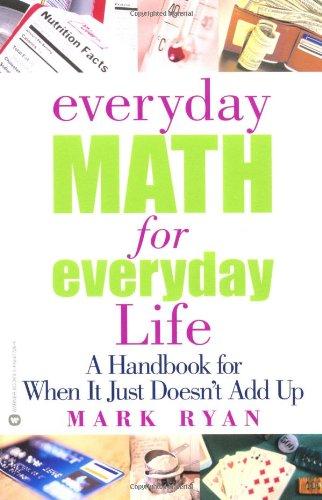 Everyday Math for Everyday Life: A Handbook for When It Just Doesn't Add Up