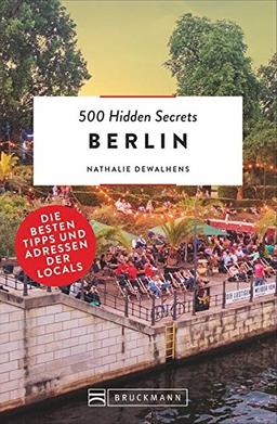 Bruckmann: 500 Hidden Secrets Berlin: Ein Reiseführer mit garantiert den besten Geheimtipps und Adressen. Neu 2018.