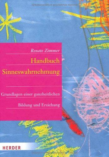 Handbuch der Sinneswahrnehmung: Grundlagen einer ganzheitlichen Bildung und Erziehung