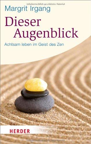 Dieser Augenblick: Achtsam leben im Geist des Zen (HERDER spektrum)