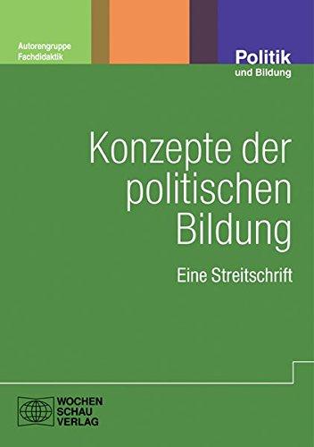 Konzepte der politischen Bildung: Eine Streitschrift (Politik und Bildung)