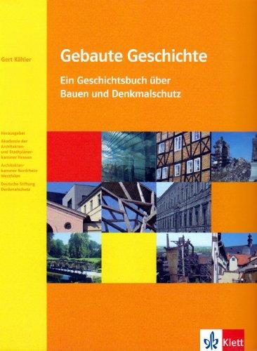 Gebaute Geschichte: Ein Geschichtsbuch über Bauen und Denkmalschutz