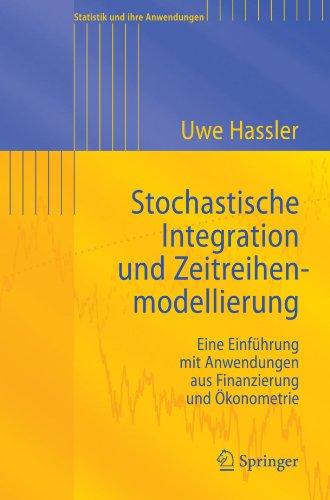 Stochastische Integration Und Zeitreihenmodellierung: Eine Einführung mit Anwendungen aus Finanzierung und Ökonometrie (Statistik und ihre Anwendungen) (German Edition)