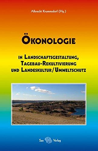 Ökonologie: in Landschaftsgestaltung, Tagebau-Rekultivierung und Landeskultur/Umweltschutz