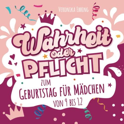 Wahrheit oder Pflicht zum Geburtstag für Mädchen von 9 bis 12: Der Riesenspaß für einen superwitzigen Kindergeburtstag – das lustige Geburtstagsgeschenk aus 200 Lachflashs und Aufgaben