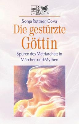 Die gestürzte Göttin. Spuren des Matriarchats in Märchen und Mythen.