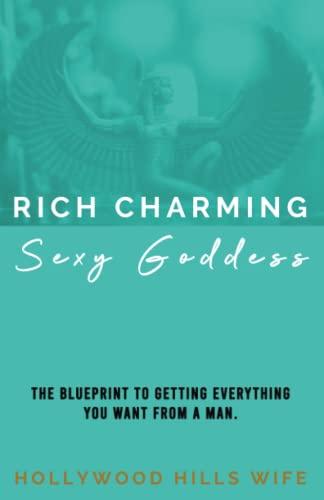 Rich Charming Sexy Goddess: Rich, Charming, Sexy Goddess – Find Love AND Keep The Relationship – Dating Self Help Book For Women