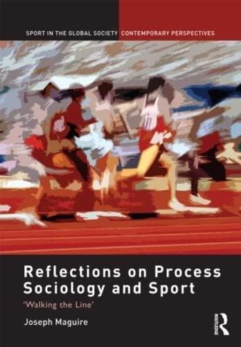 Reflections on Process Sociology and Sport: 'Walking the Line' (Sport in the Global Society Contemporary Perspectives)