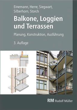 Balkone, Loggien und Terrassen, 3. Auflage: Planung, Konstruktion, Ausführung