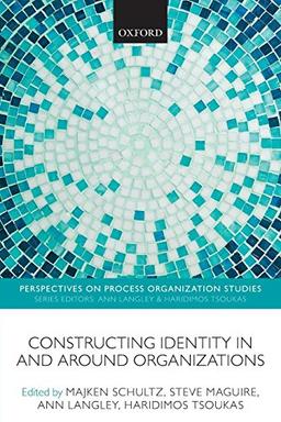 Constructing Identity in and around Organizations (Perspectives on Process Organization Studies)