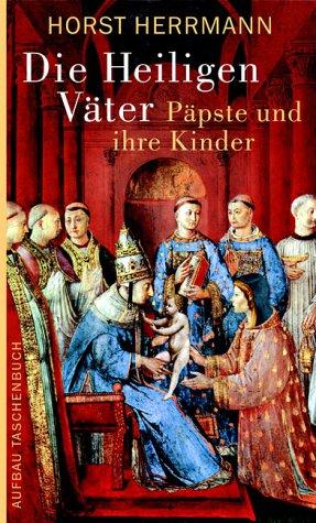 Die Heiligen Väter. Päpste und ihre Kinder