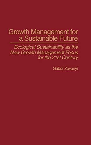 Growth Management for a Sustainable Future: Ecological Sustainability as the New Growth Management Focus for the 21st Century