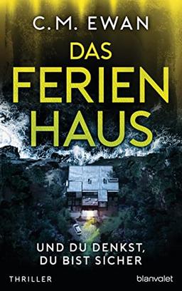 Das Ferienhaus - Und du denkst, du bist sicher: Thriller