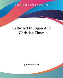 Celtic Art In Pagan And Christian Times