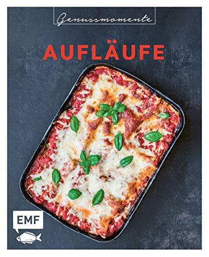 Genussmomente: Aufläufe: Schnelle und einfache Rezepte mit Fleisch, Fisch und Gemüse – Kartoffelgratin, Shepherd's Pie, Kürbis-Lasagne und mehr!