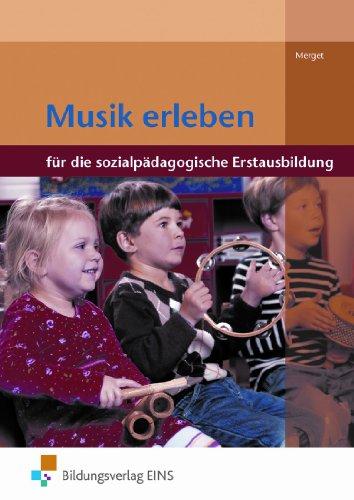 Musik erleben: Für die sozialpädagogische Erstausbildung