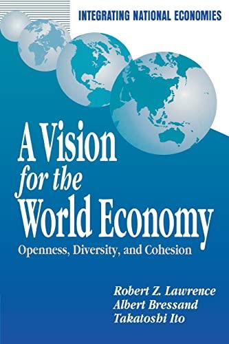 A Vision for the World Economy: Openness, Diversity, and Cohesion (Integrating National Economies Series)