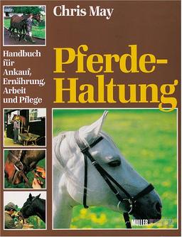 Pferdehaltung. Handbuch für Ankauf, Ernährung, Arbeit und Pflege