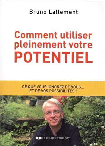 Comment utiliser pleinement votre potentiel : les grands secrets de l'accomplissement de soi